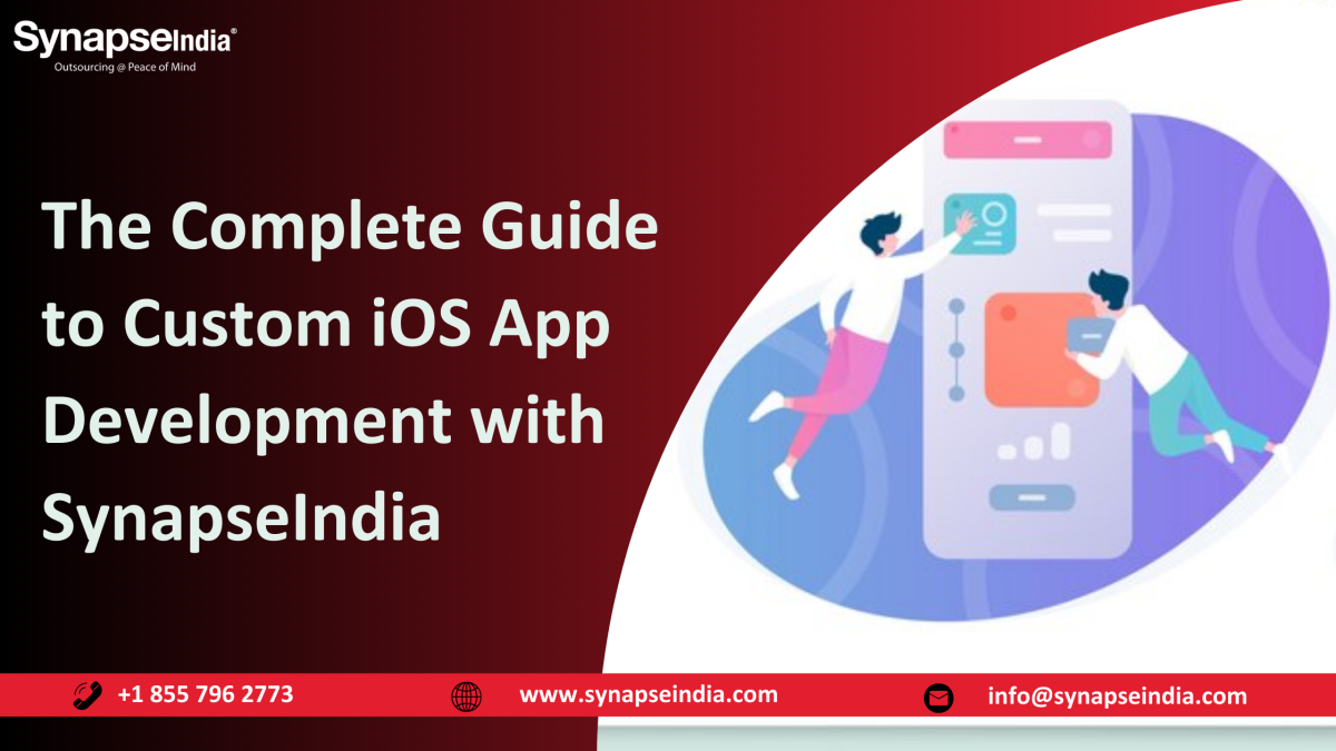 The Complete Guide to Custom iOS App Development with SynapseIndia – Synapseindia