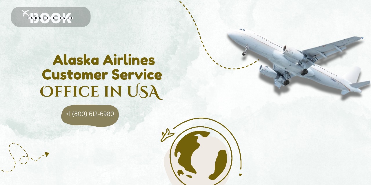Alaska Airlines Customer Service Office in USA +1 (800) 612-6980