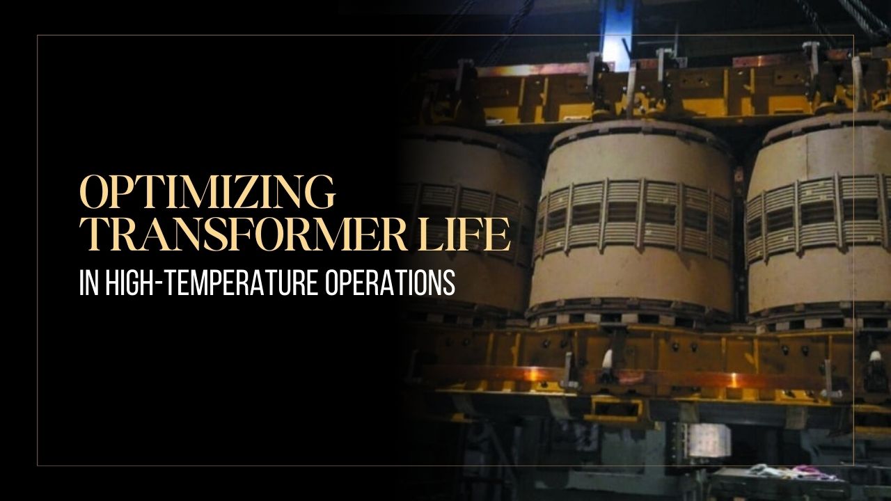 Optimizing Transformer Life in High-Temperature Operations