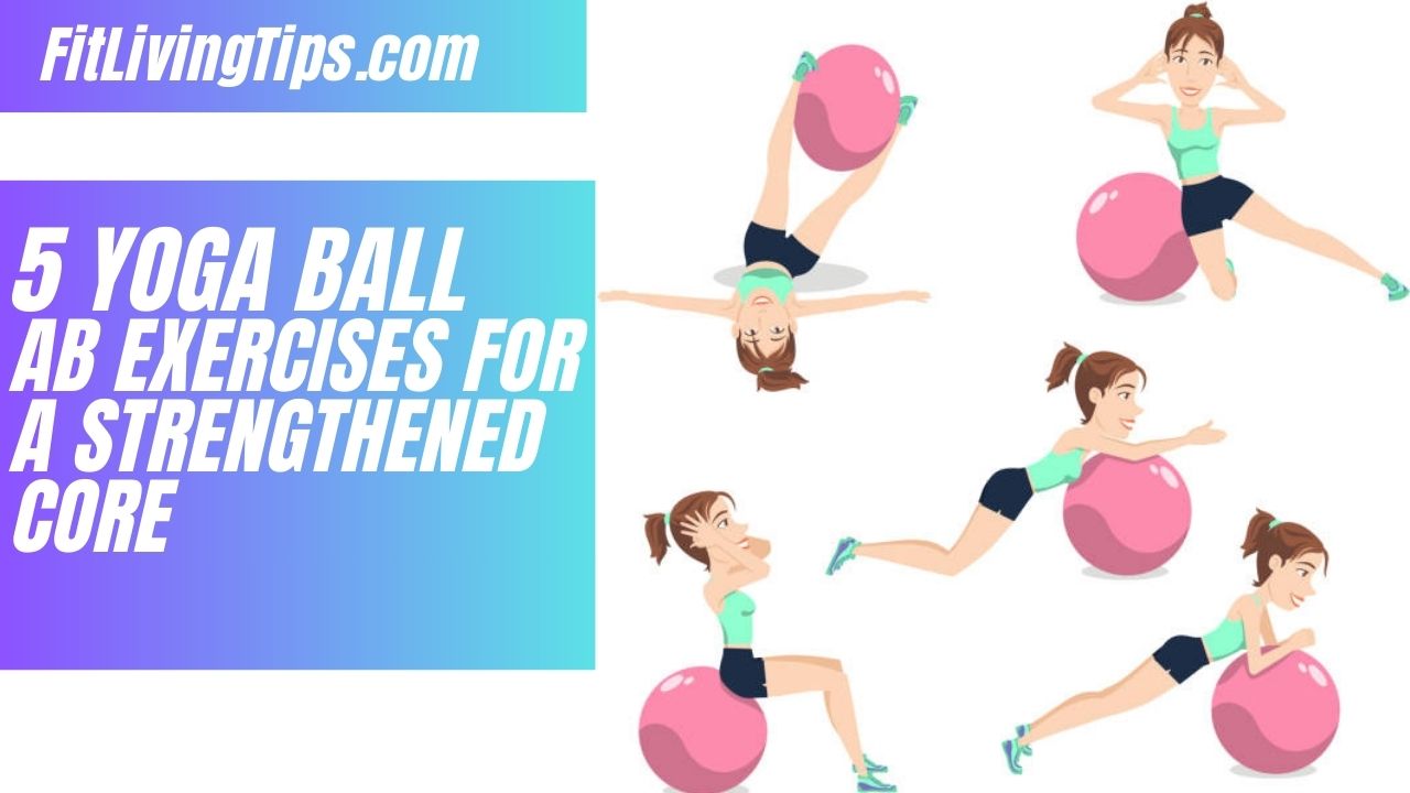 5 Yoga Ball Ab Exercises For A Strengthened Core - Fitness