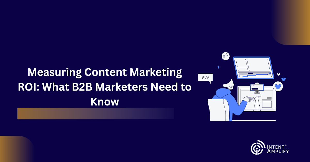 Measuring Content Marketing ROI: What B2B Marketers Need to Know