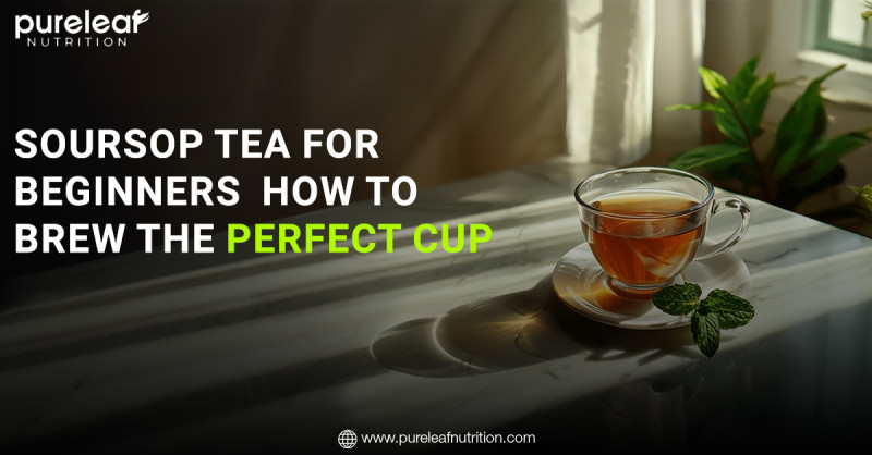 Soursop Tea for Beginners: How to Brew the Perfect Cup: pureleafnutriti — LiveJournal