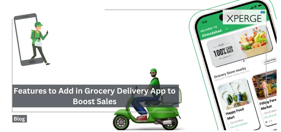 Features to Add in Grocery Delivery App to Boost Sales - Xperge