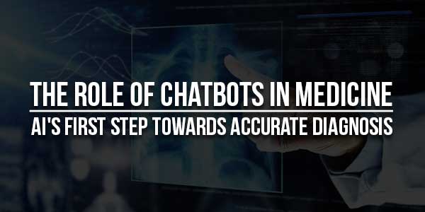 The Role Of Chatbots In Medicine: AI’s First Step Towards Accurate Diagnosis - EXEIdeas – Let's Your Mind Rock