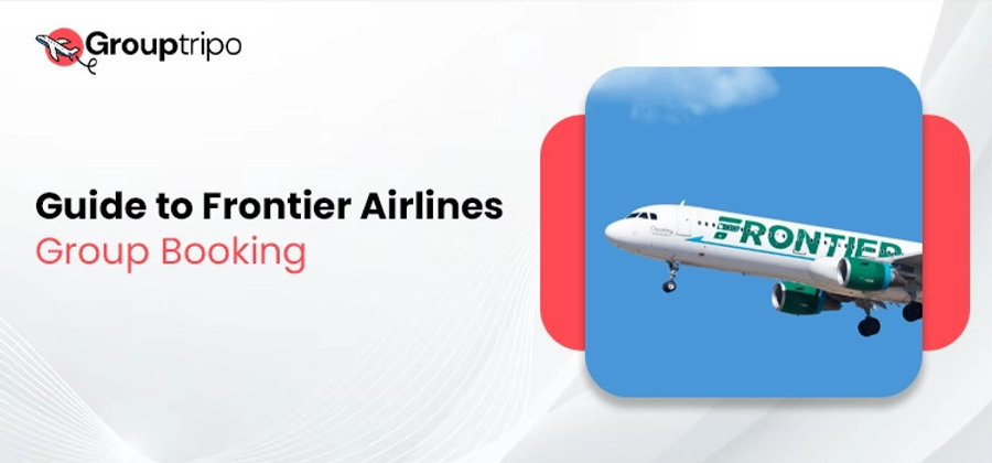What is the Process for Frontier Airlines Group Booking