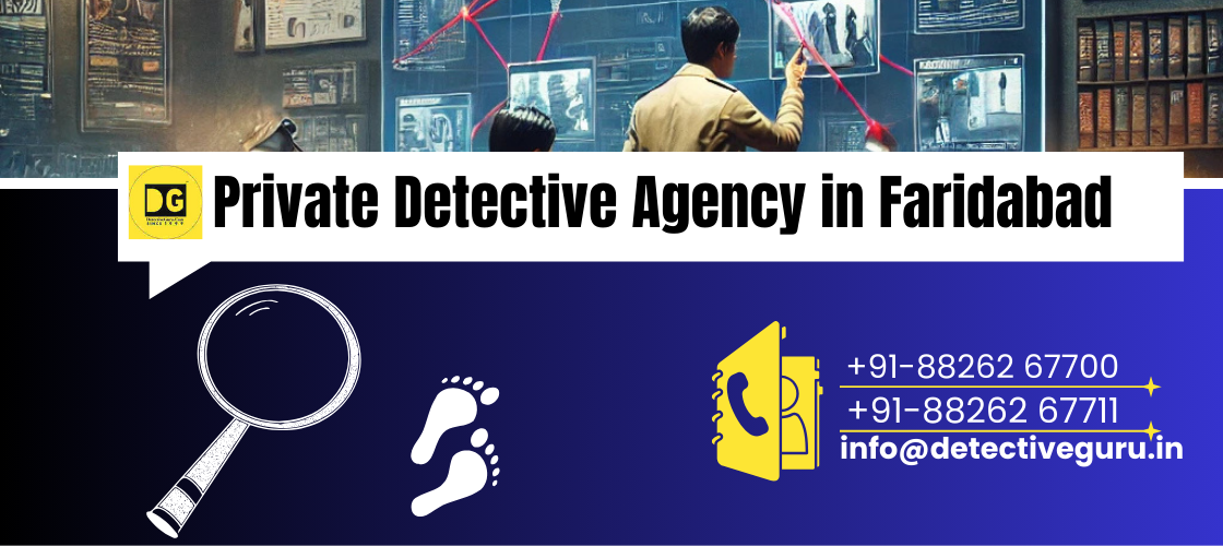 Detective Agency in Faridabad | 100% Confidentiality