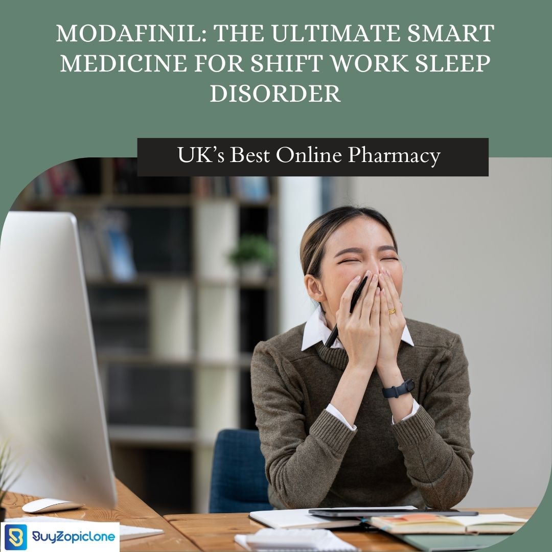Modafinil: The Ultimate Smart Medicine For Shift Work Sleep Disorder – Buy Zopiclone Tablets