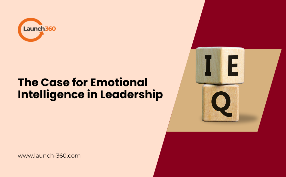 The Case for Emotional Intelligence in Leadership | Launch 360