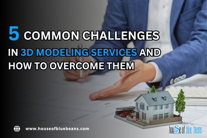 5 Common Challenges in 3D Modeling Services and How to Overcome Them | Medium