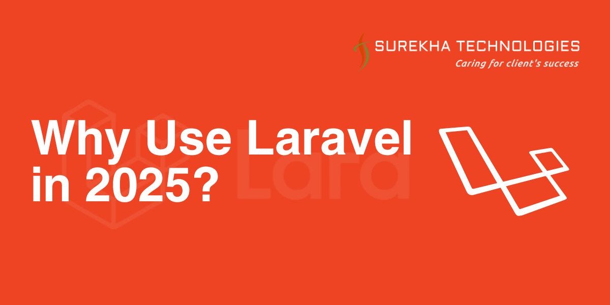 Why Use Laravel in 2025?. In the fast-paced world of web… | by Surekha Technologies | May, 2025 | Medium
