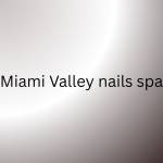 Miami valley nails spa