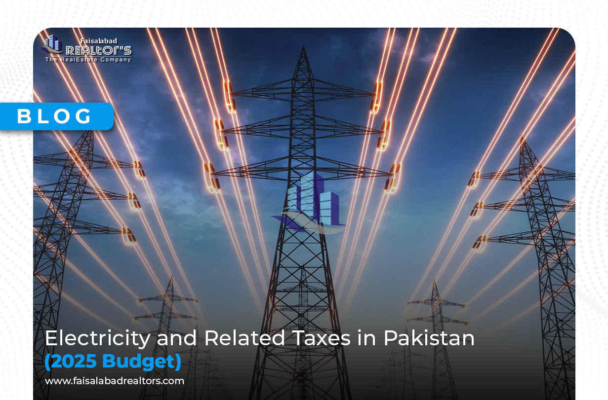 Electricity and Related Taxes in Pakistan (2025 Budget) By Faisalabad-Realtors