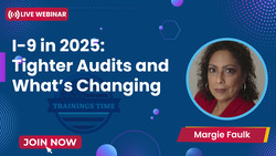 I-9 in 2025: Tighter Audits and What’s Changing - Trainings Time