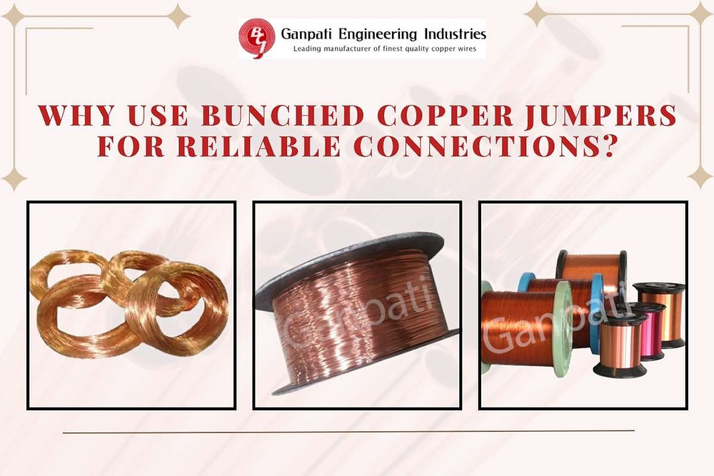 Why Use Bunched Copper Jumpers for Reliable Connections?