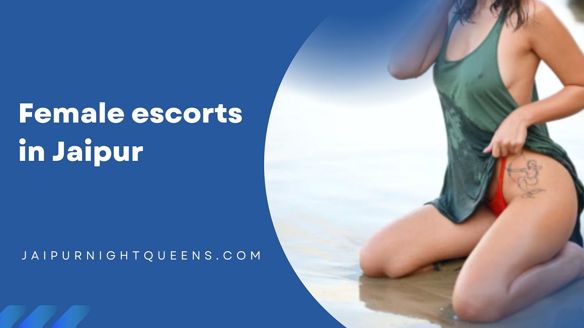 Experience Elegance and Charm with Female Escorts in Jaipur | by Jaipurnightqueens | Jul, 2025 | Medium