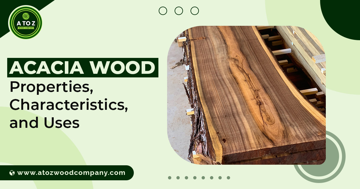Acacia Wood Properties, Characteristics, and Uses