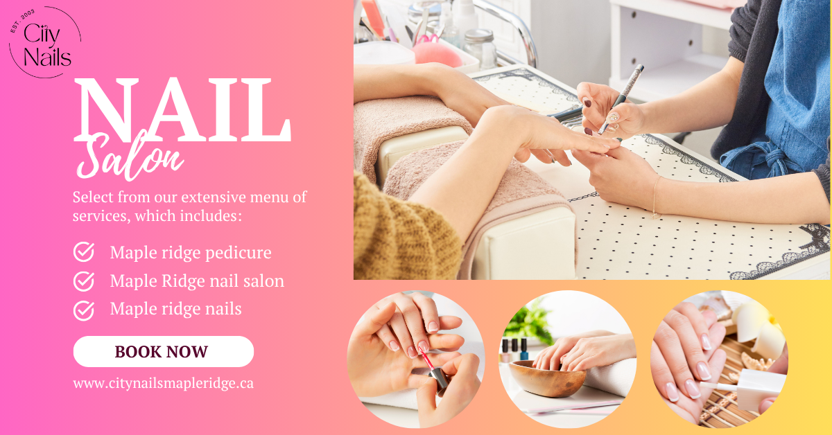 Transform Your Look at the Best Maple Ridge Nail Salon – Schedule Now! - citynailsmapleridge1 - Matters