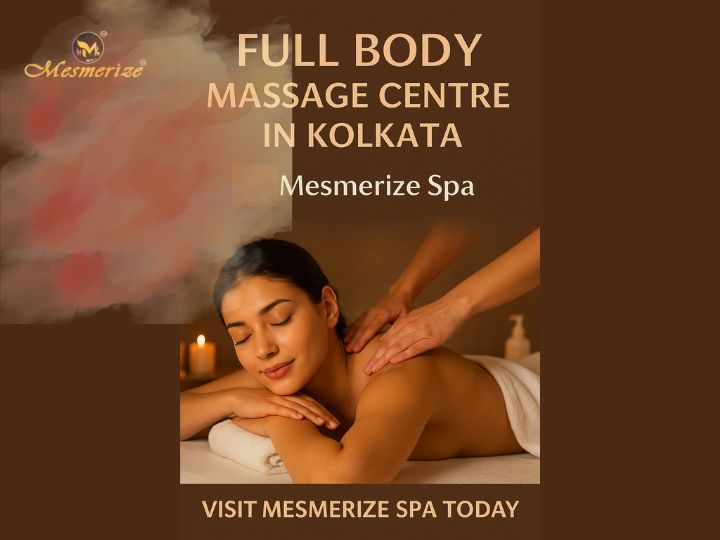 Discover the Best Full Body Massage Centre in Kolkata – Mesmerize Spa – Mesmerize Spa